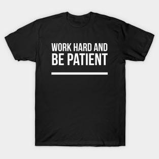 Work Hard And Be Patient (5) - Motivational Quote T-Shirt